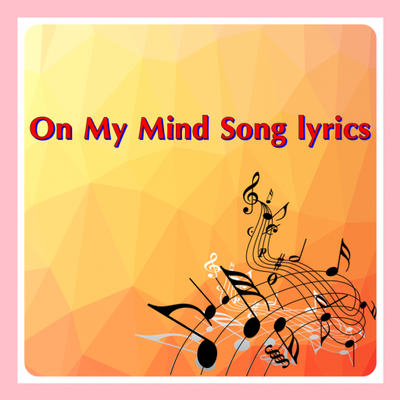 Emulate Android APK On My Mind Song lyrics Emulate Android APK On My Mind Song lyrics